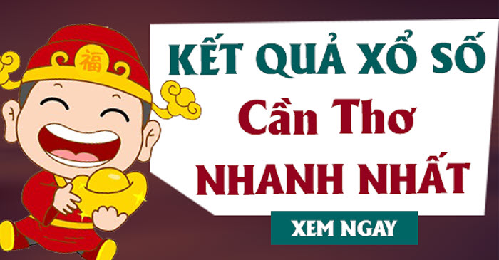 Kết quả xổ số Cần Thơ nhanh nhất